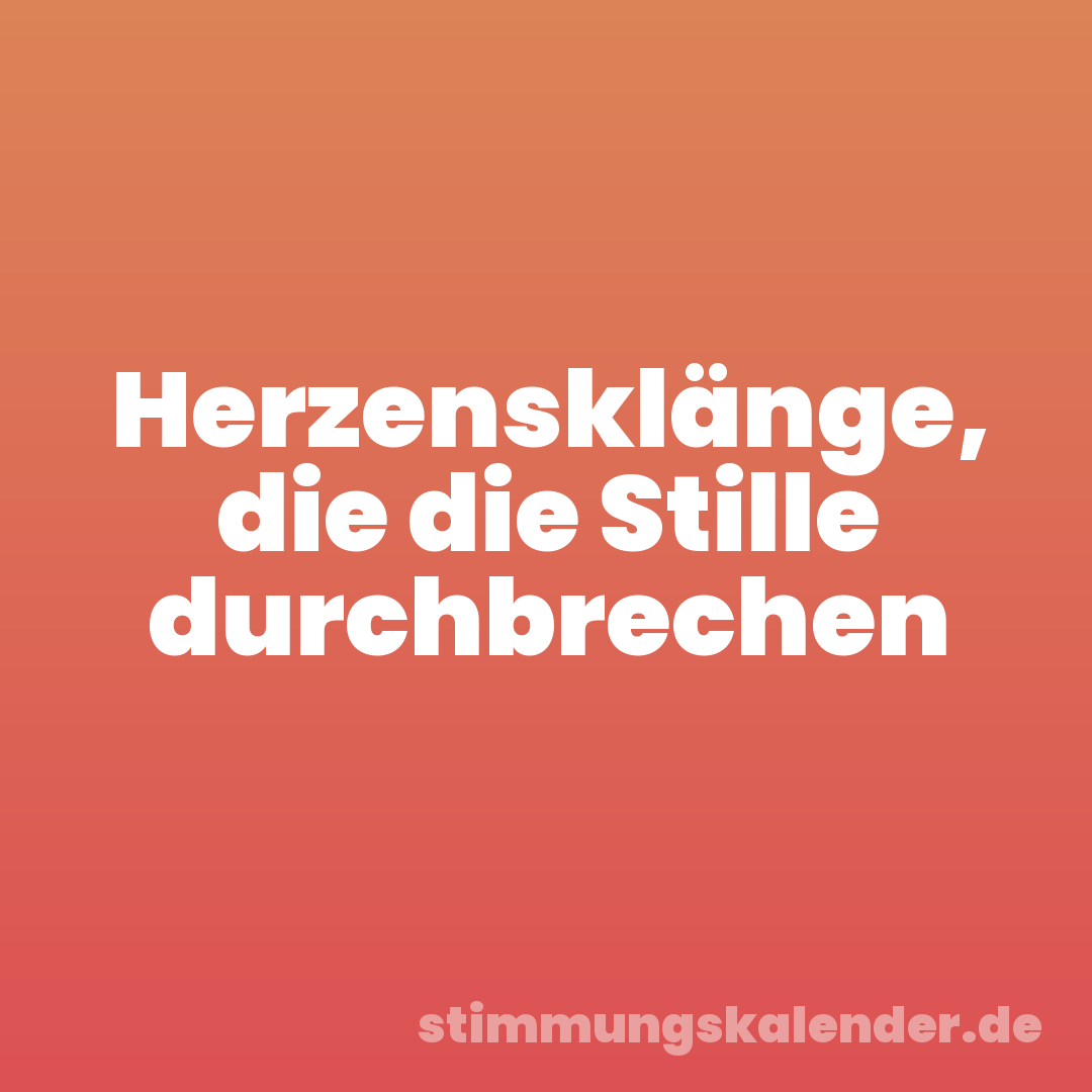 Herzensklänge, die die Stille durchbrechen