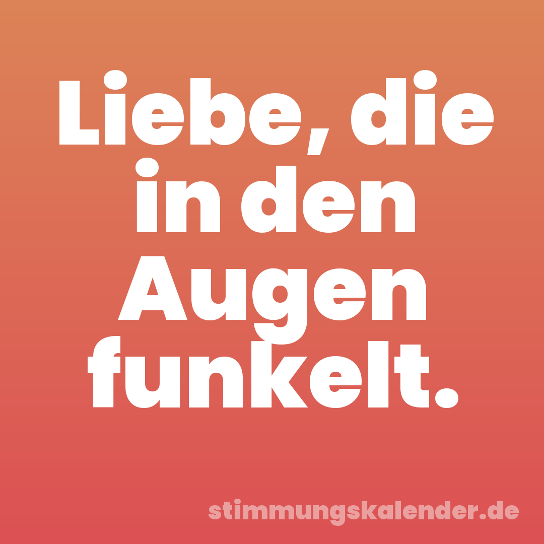 Liebe, die in den Augen funkelt.