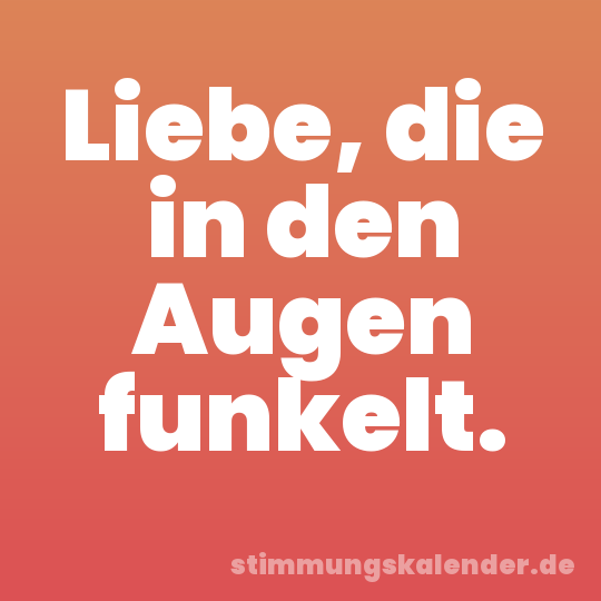 Liebe, die in den Augen funkelt.
