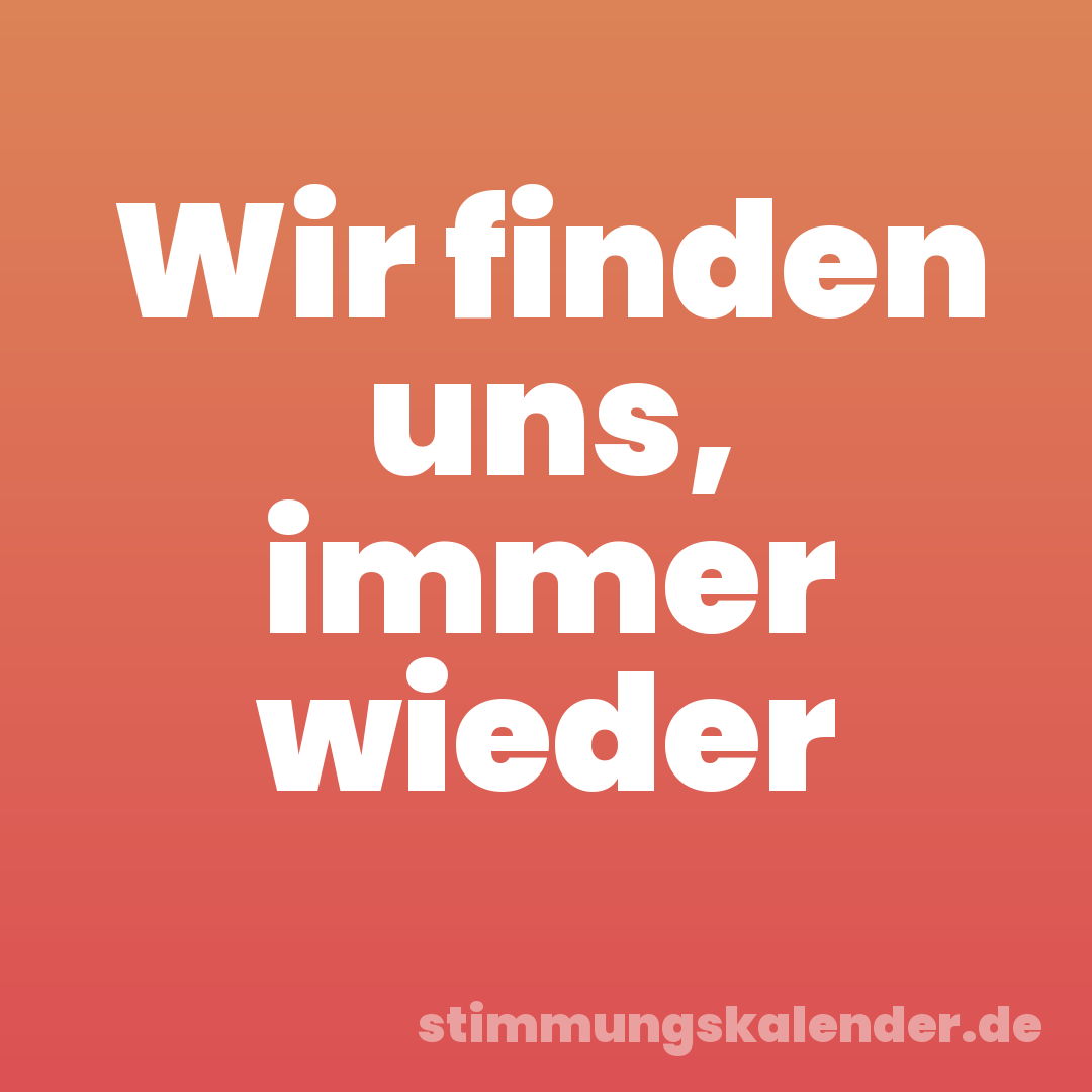 Wir finden uns, immer wieder