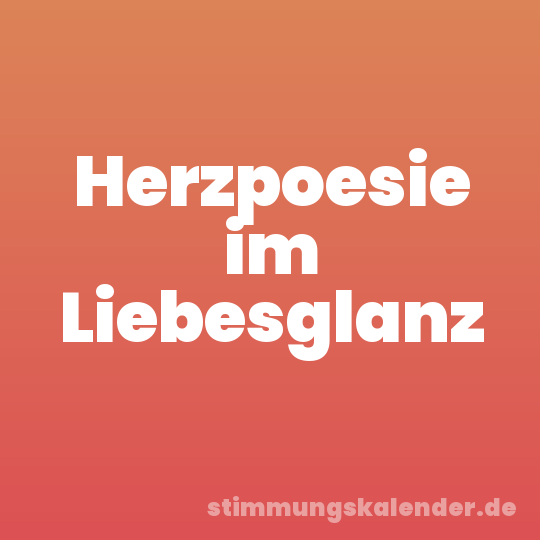 Herzpoesie im Liebesglanz