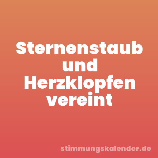 Sternenstaub und Herzklopfen vereint