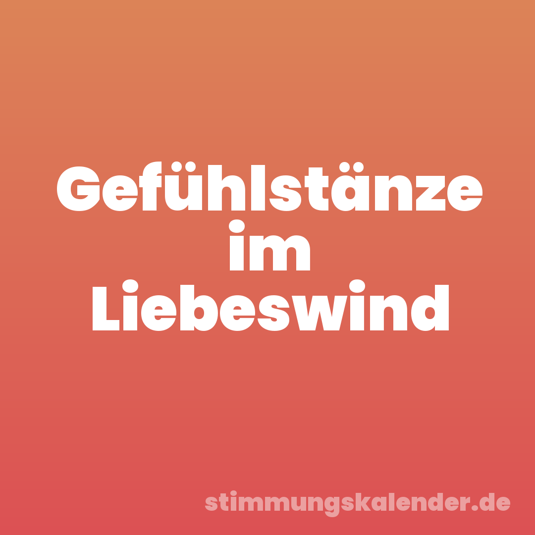 Gefühlstänze im Liebeswind