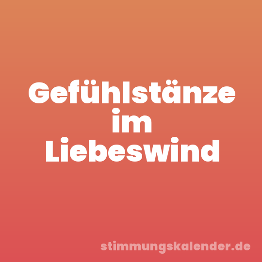Gefühlstänze im Liebeswind
