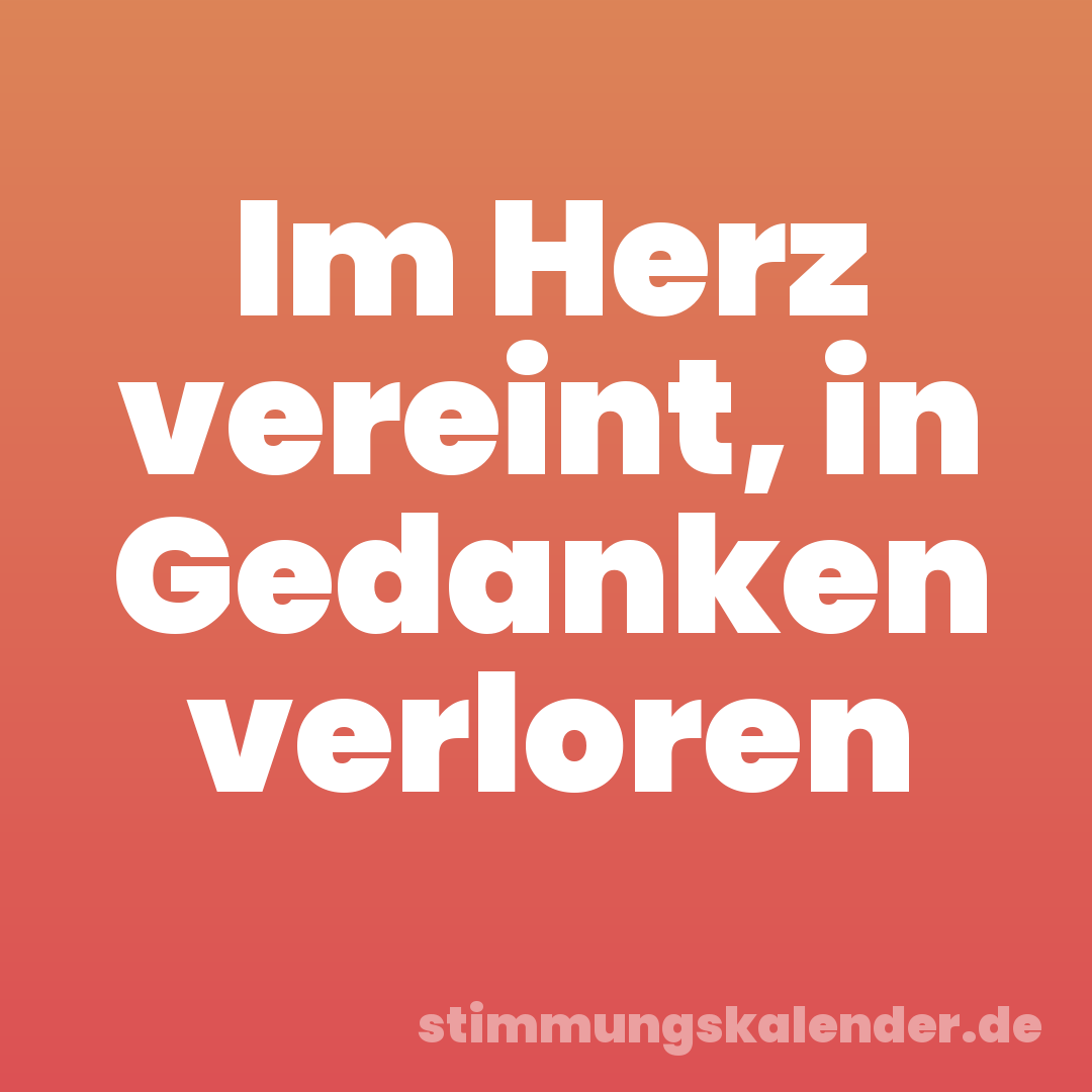 Im Herz vereint, in Gedanken verloren