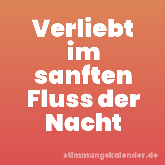 Verliebt im sanften Fluss der Nacht