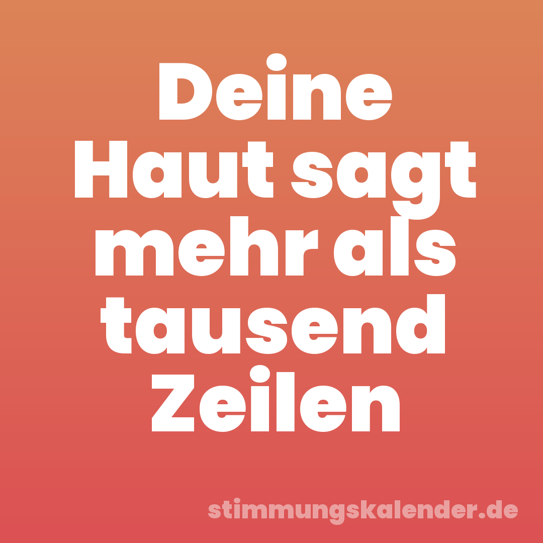 Deine Haut sagt mehr als tausend Zeilen