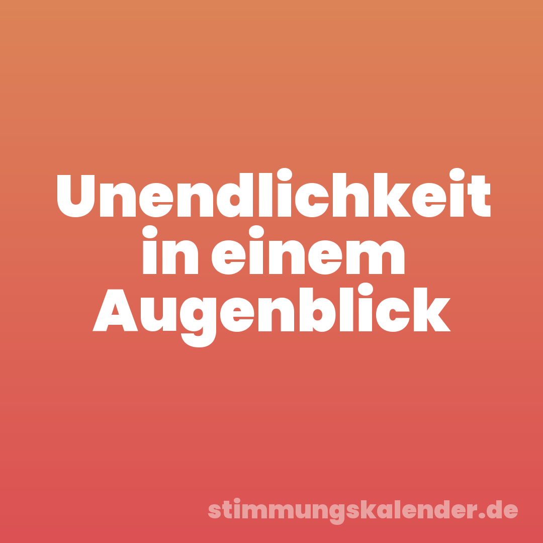 Unendlichkeit in einem Augenblick