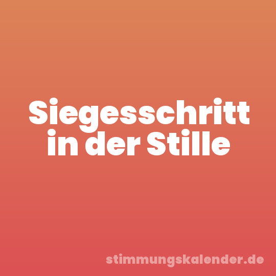 Siegesschritt in der Stille