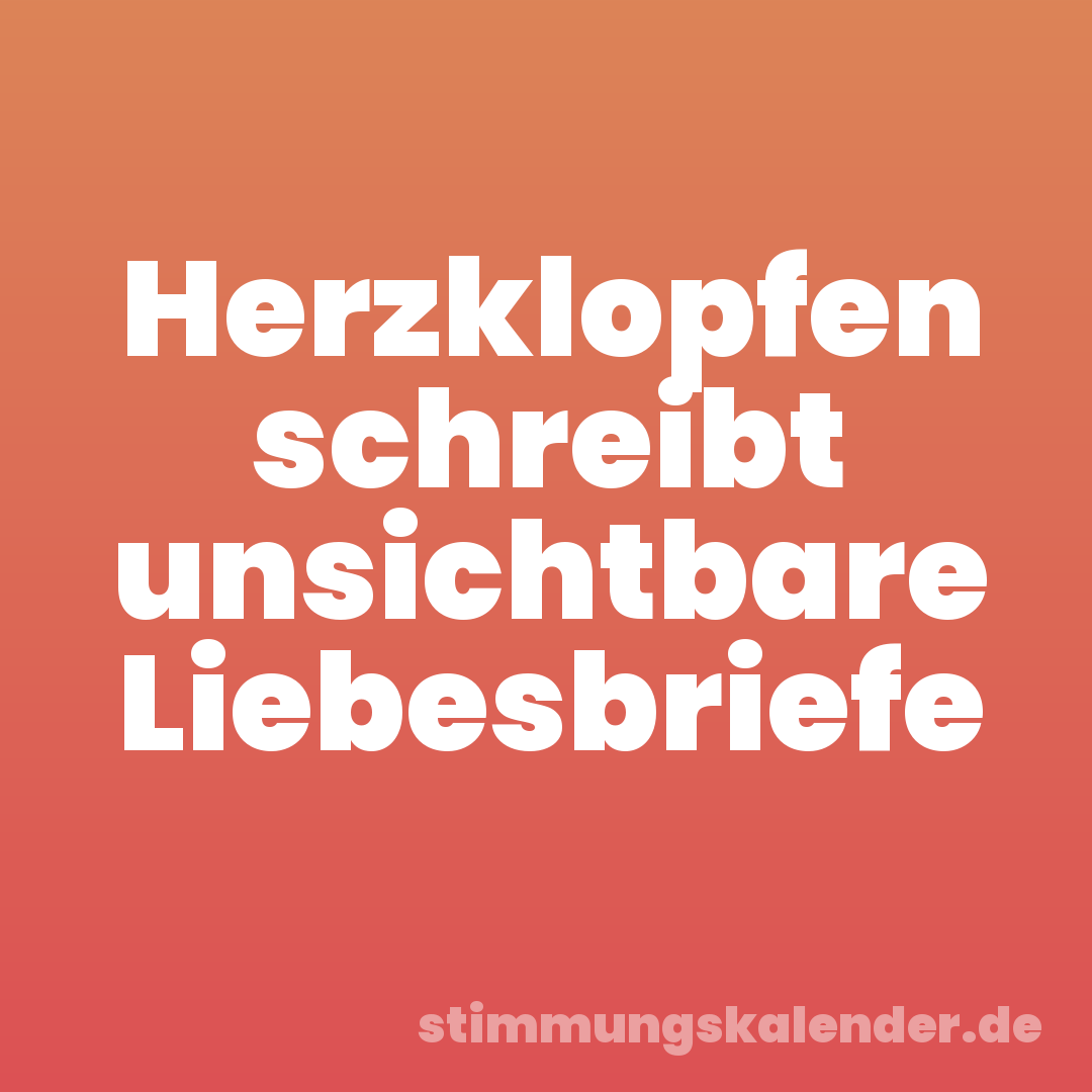 Herzklopfen schreibt unsichtbare Liebesbriefe