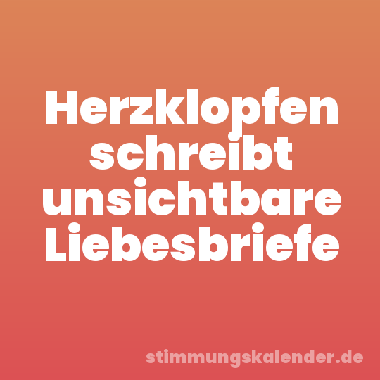 Herzklopfen schreibt unsichtbare Liebesbriefe