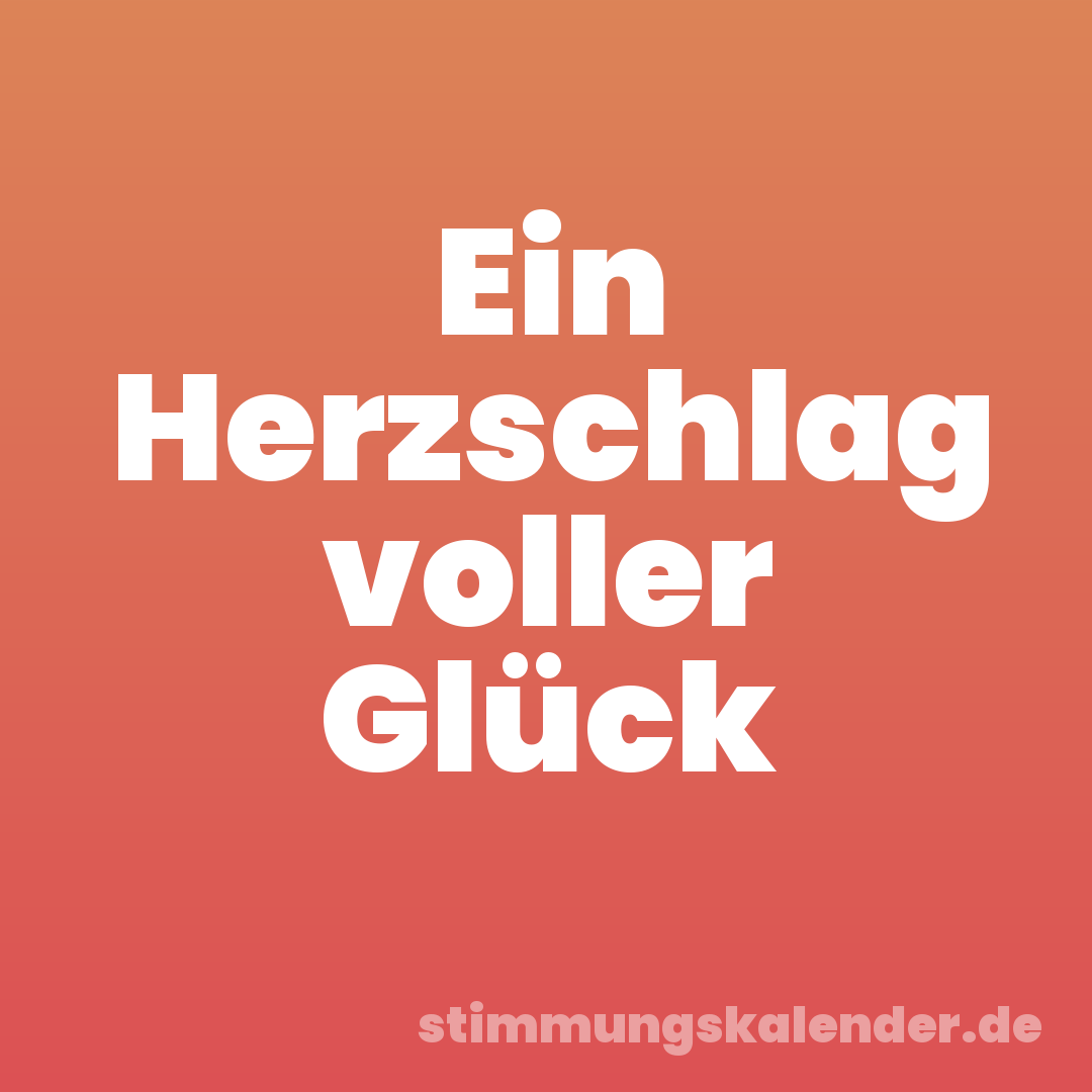 Ein Herzschlag voller Glück