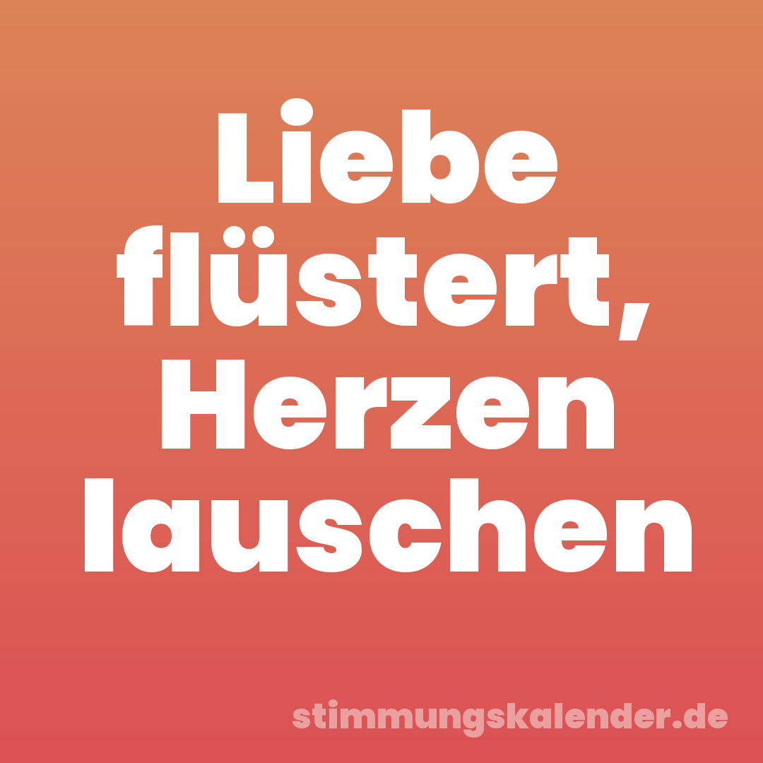 Liebe flüstert, Herzen lauschen