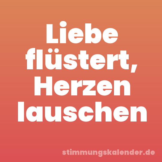 Liebe flüstert, Herzen lauschen