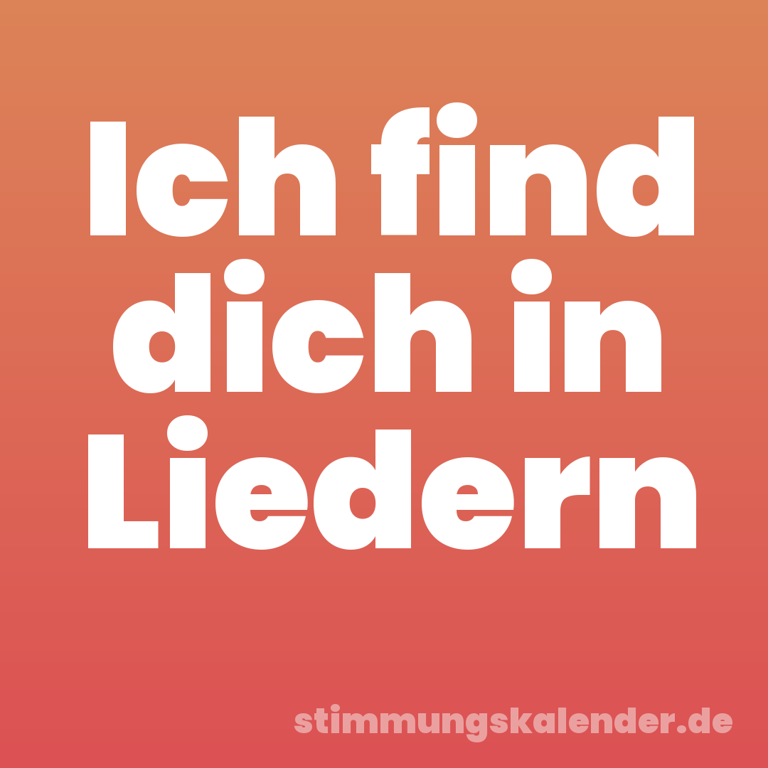 Ich find dich in Liedern