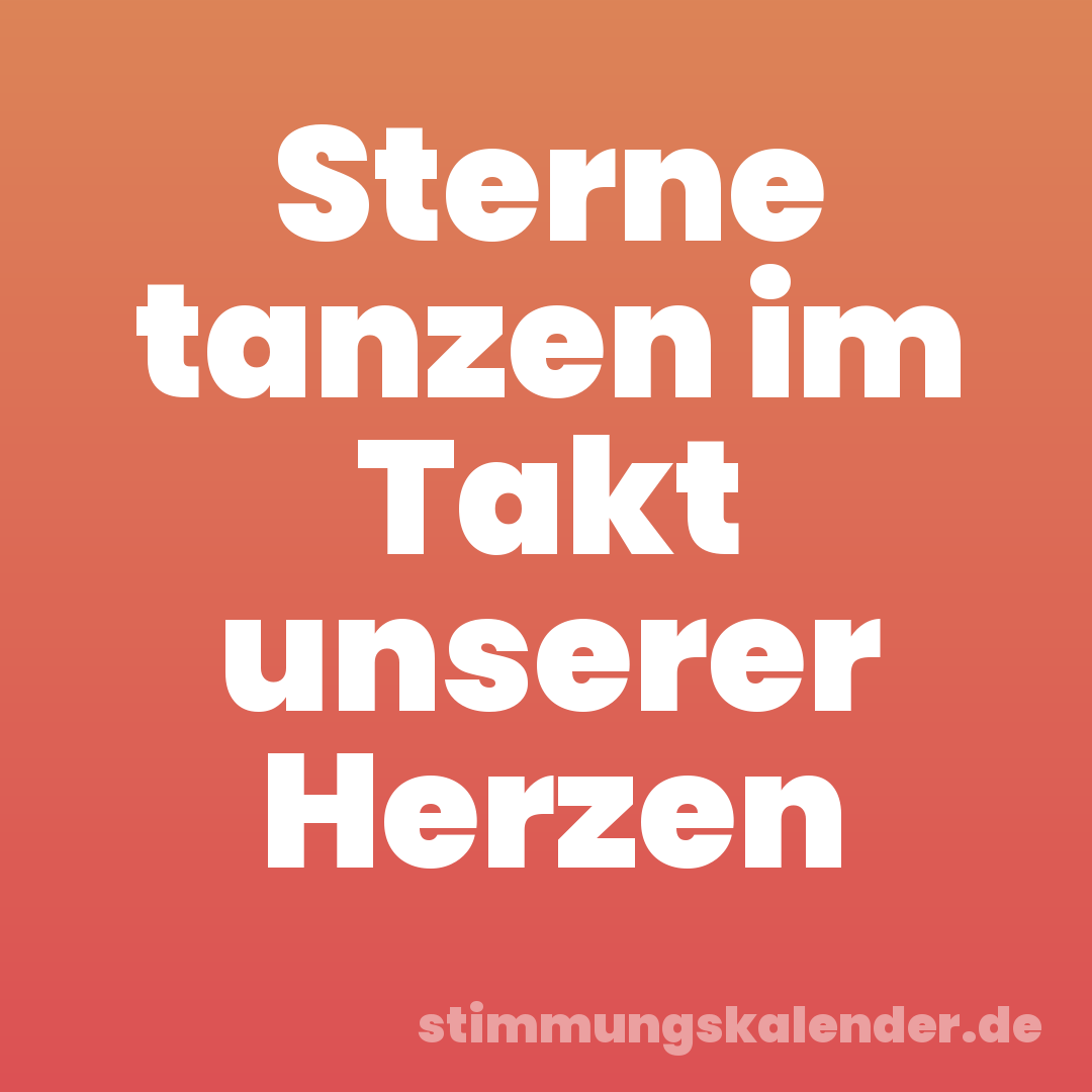 Sterne tanzen im Takt unserer Herzen