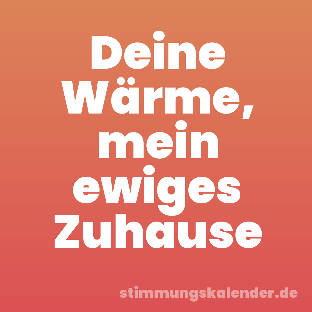 Deine Wärme, mein ewiges Zuhause