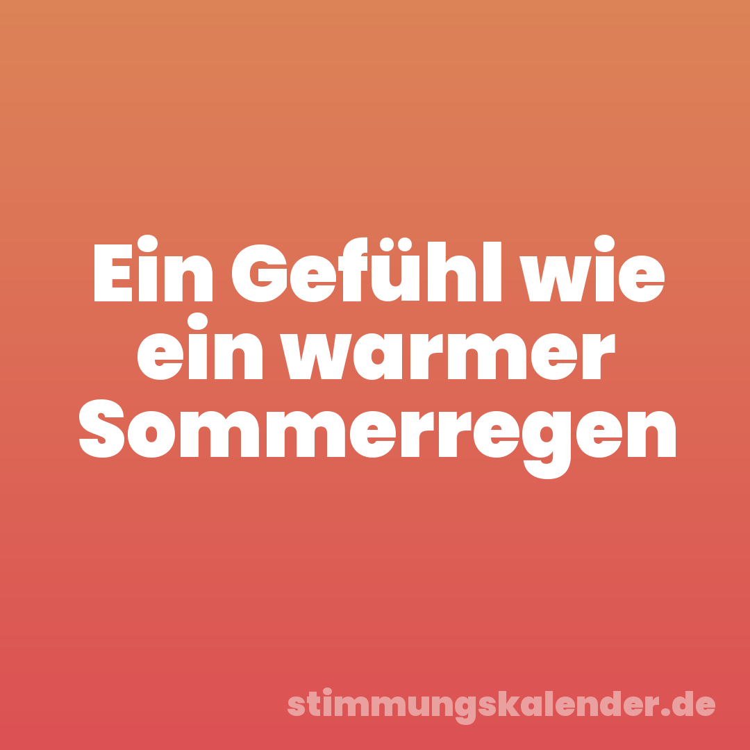 Ein Gefühl wie ein warmer Sommerregen