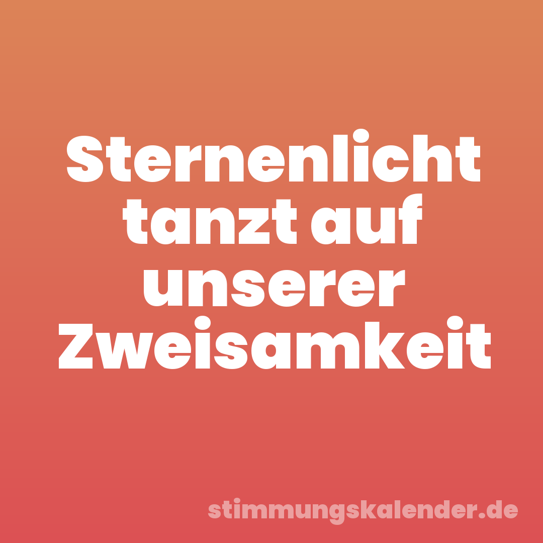 Sternenlicht tanzt auf unserer Zweisamkeit