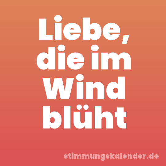 Liebe, die im Wind blüht