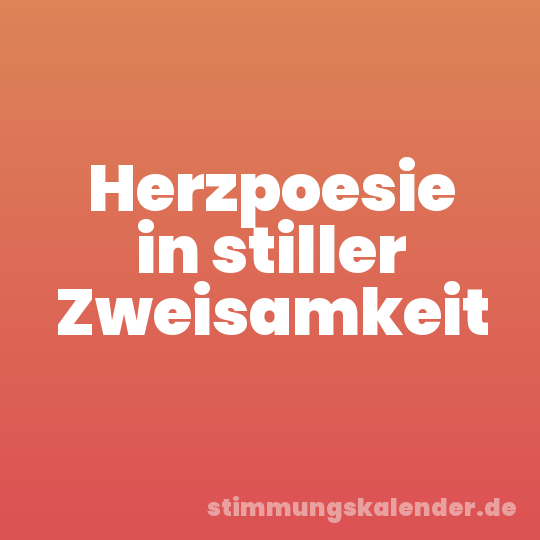 Herzpoesie in stiller Zweisamkeit