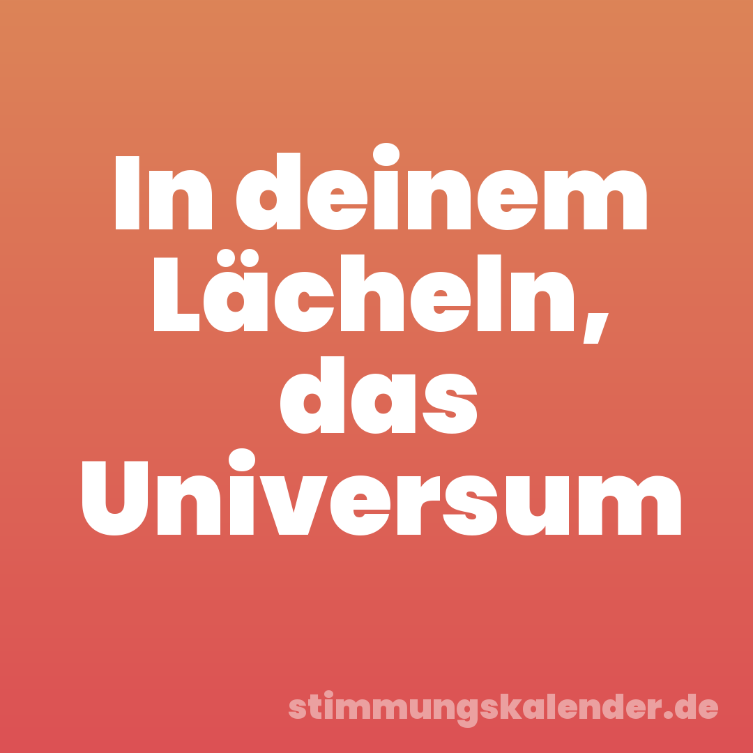 In deinem Lächeln, das Universum