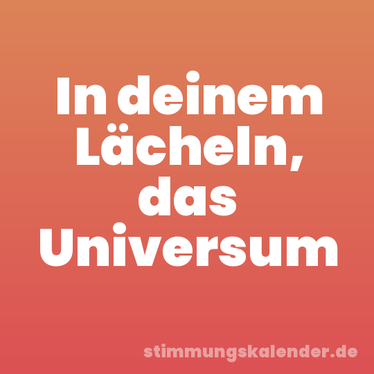 In deinem Lächeln, das Universum