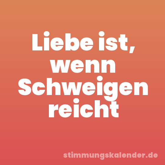 Liebe ist, wenn Schweigen reicht