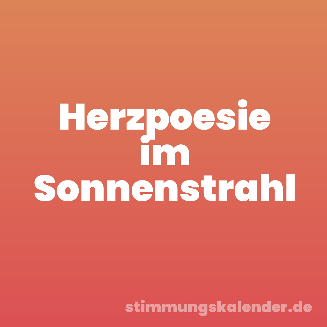 Herzpoesie im Sonnenstrahl