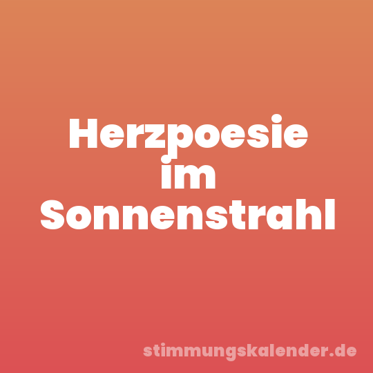 Herzpoesie im Sonnenstrahl