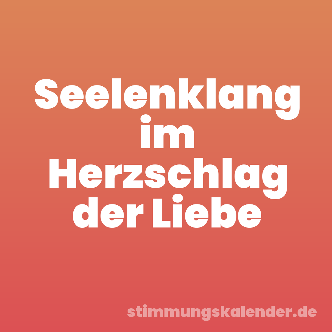 Seelenklang im Herzschlag der Liebe