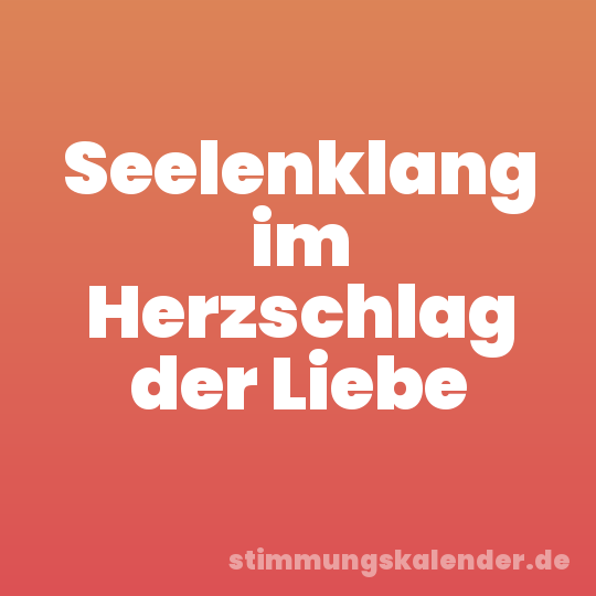 Seelenklang im Herzschlag der Liebe