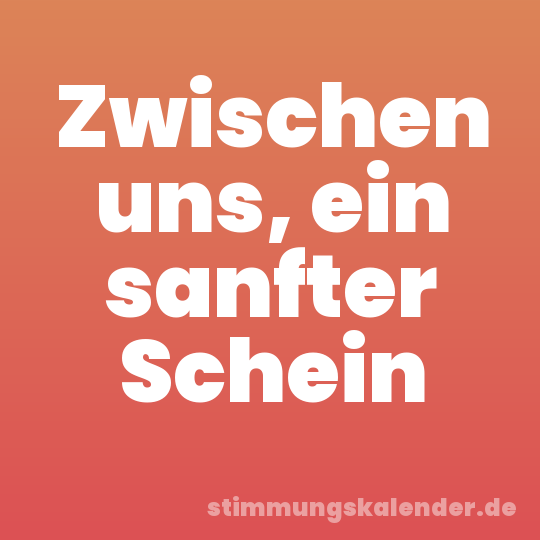 Zwischen uns, ein sanfter Schein