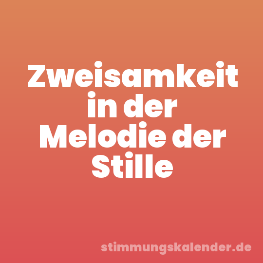 Zweisamkeit in der Melodie der Stille