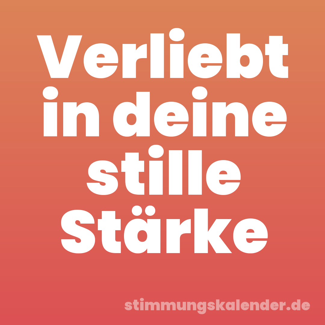 Verliebt in deine stille Stärke