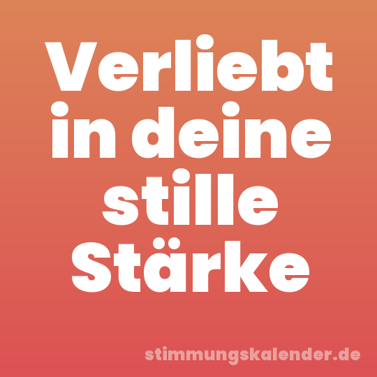 Verliebt in deine stille Stärke
