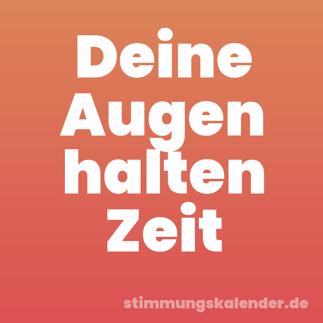 Deine Augen halten Zeit