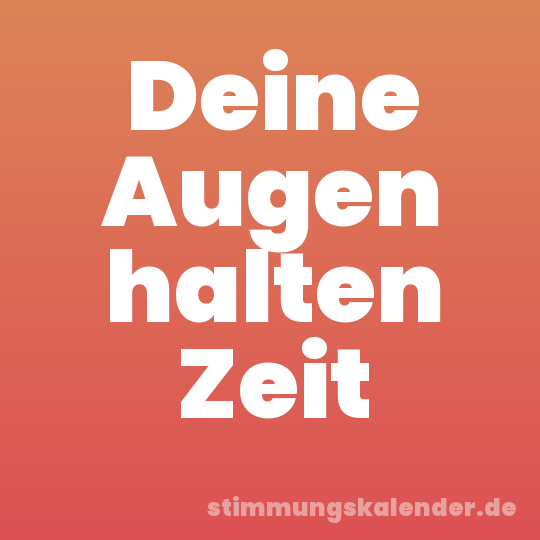 Deine Augen halten Zeit