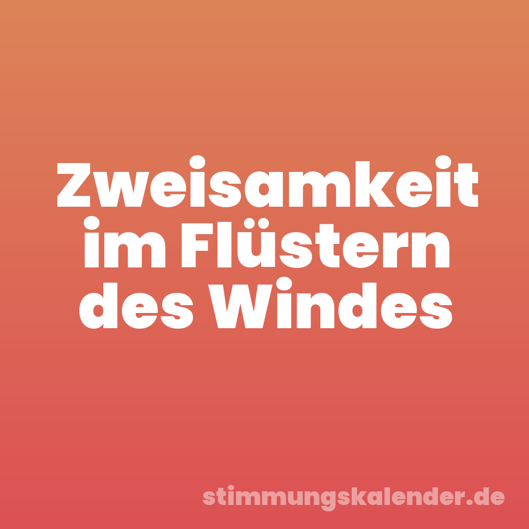 Zweisamkeit im Flüstern des Windes
