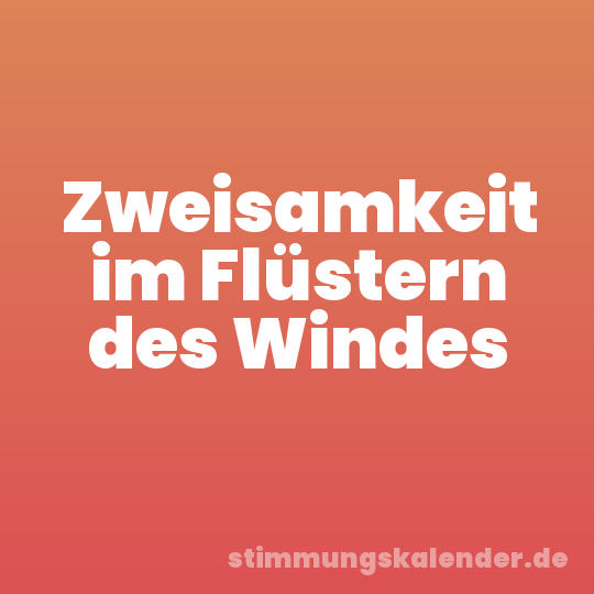 Zweisamkeit im Flüstern des Windes