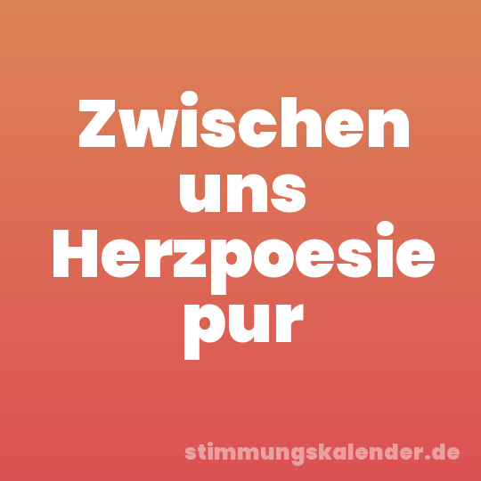 Zwischen uns Herzpoesie pur