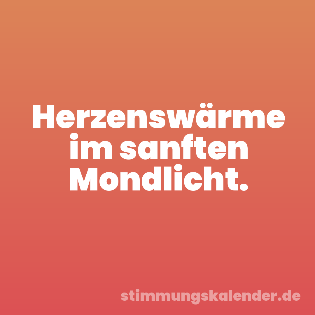 Herzenswärme im sanften Mondlicht.