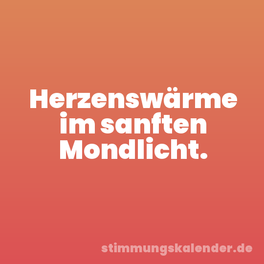 Herzenswärme im sanften Mondlicht.