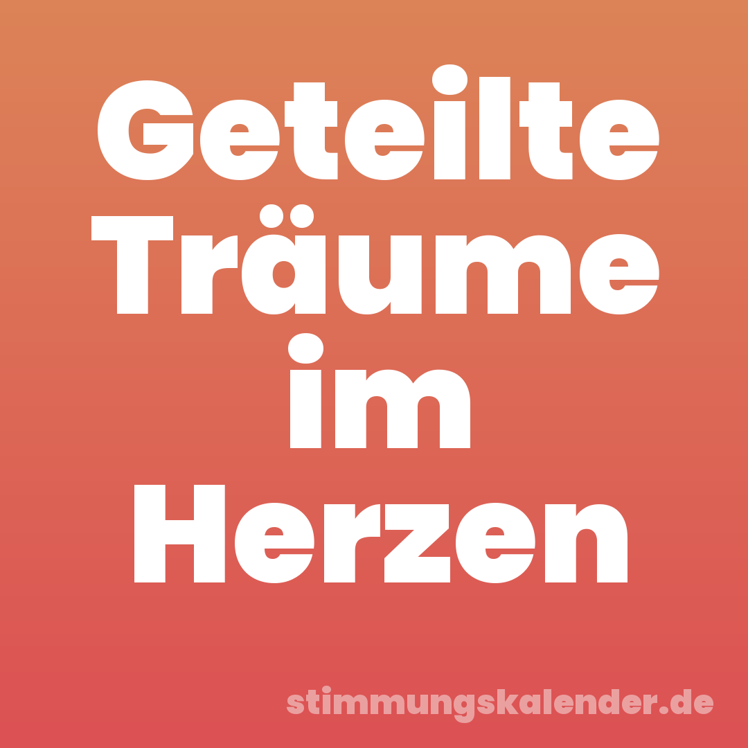 Geteilte Träume im Herzen