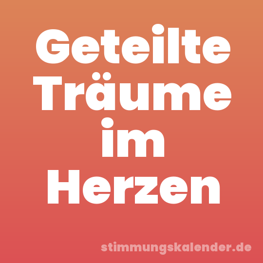Geteilte Träume im Herzen