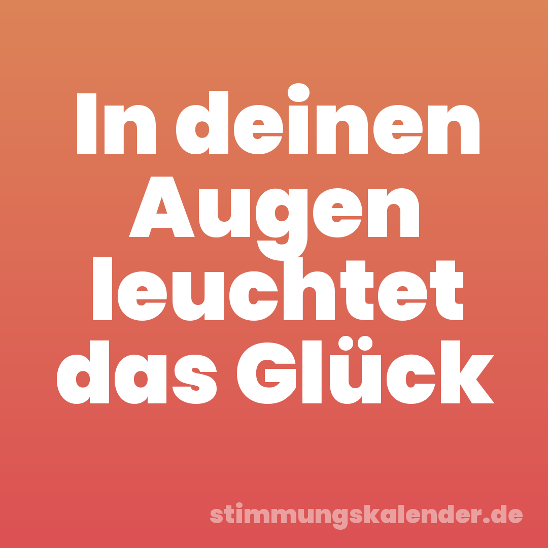 In deinen Augen leuchtet das Glück
