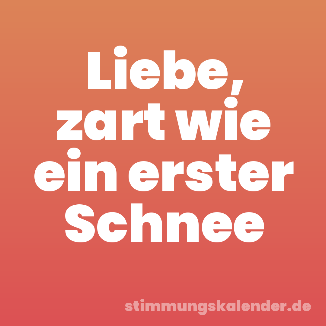 Liebe, zart wie ein erster Schnee