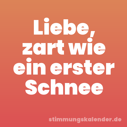 Liebe, zart wie ein erster Schnee
