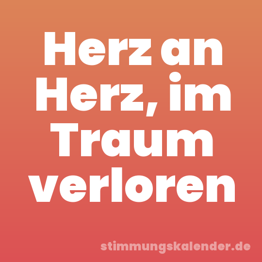 Herz an Herz, im Traum verloren