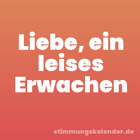 Liebe, ein leises Erwachen
